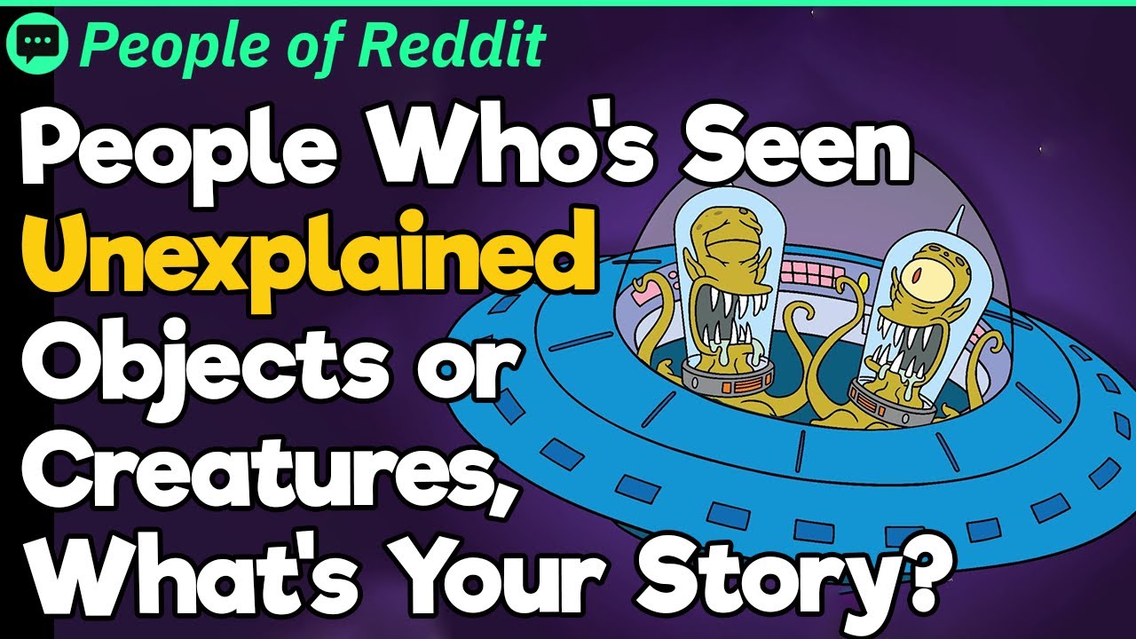 People Who's Seen Unexplained Objects or Creatures, What's Your Story?