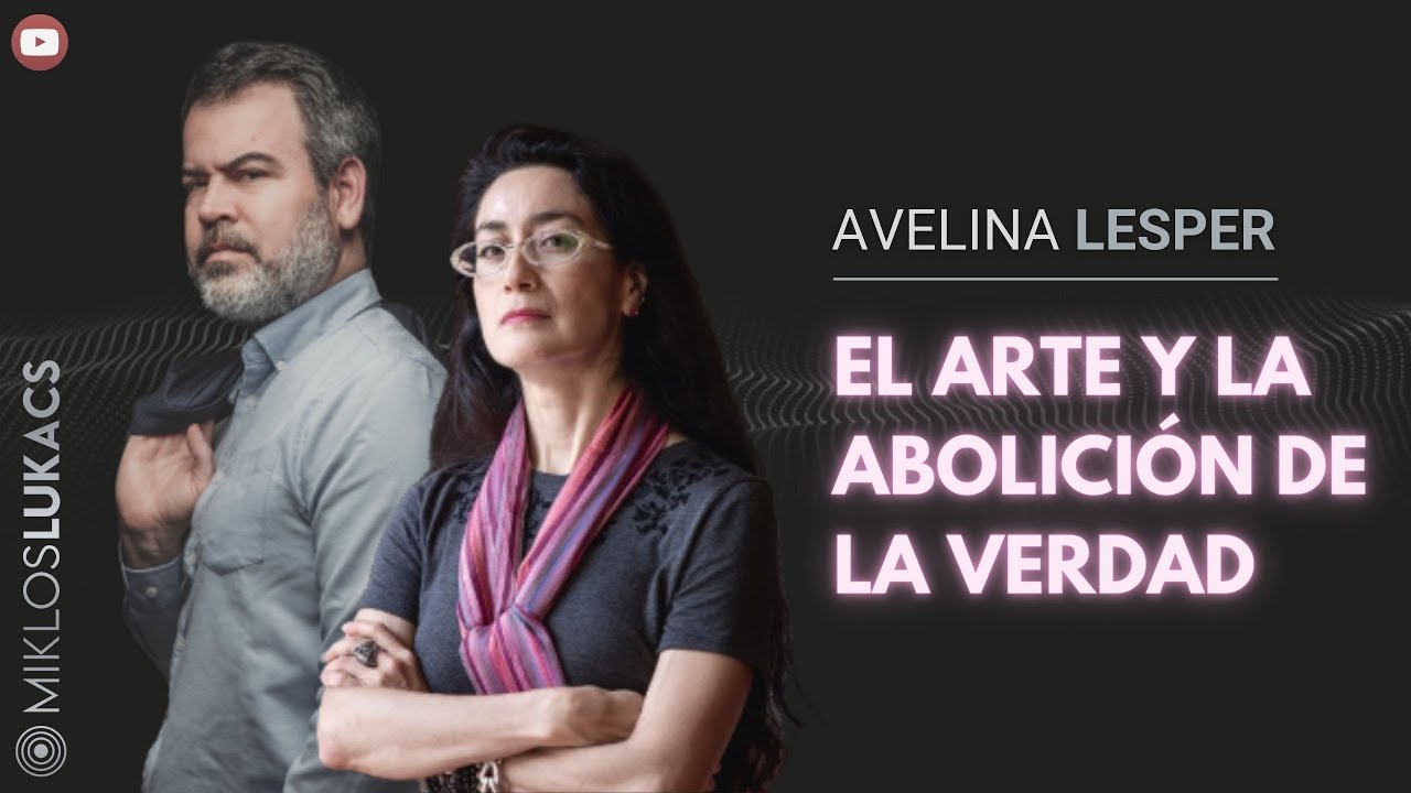 El arte y la abolición de la verdad: Avelina Lésper y Miklos Lukacs