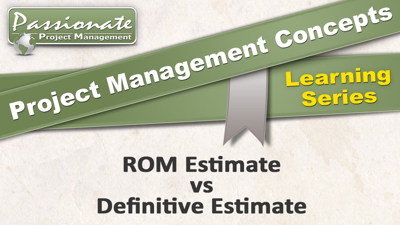 Project Management Concept #21: ROM Estimate vs Definitive Estimate