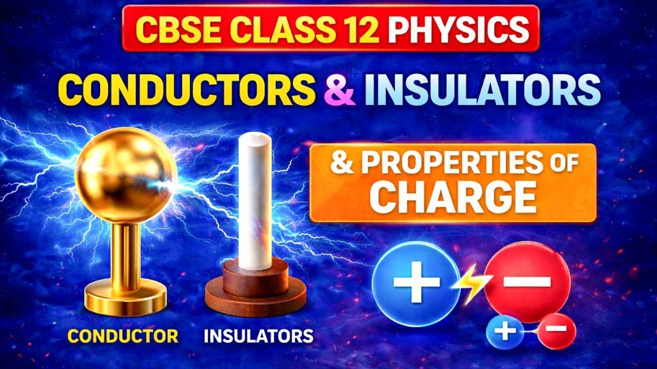 Conductors & Insulators | Properties of Charge | Electrostatics Class 12 Physics