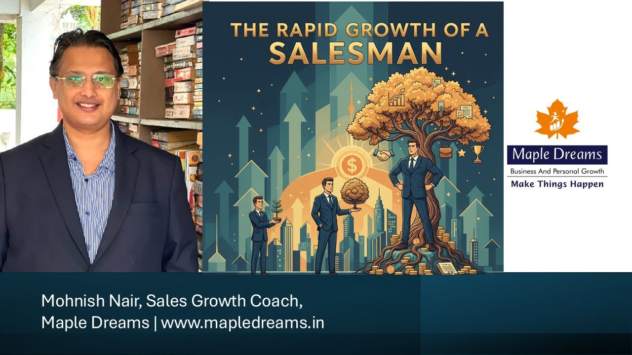 The Rapid Growth of a Salesman by Mohnish Nair - Sales Growth Coach, Maple Dreams