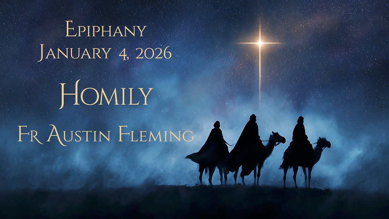 FR AUSTIN FLEMING HOMILY -  EPIPHANY, JANUARY 4, 2026
