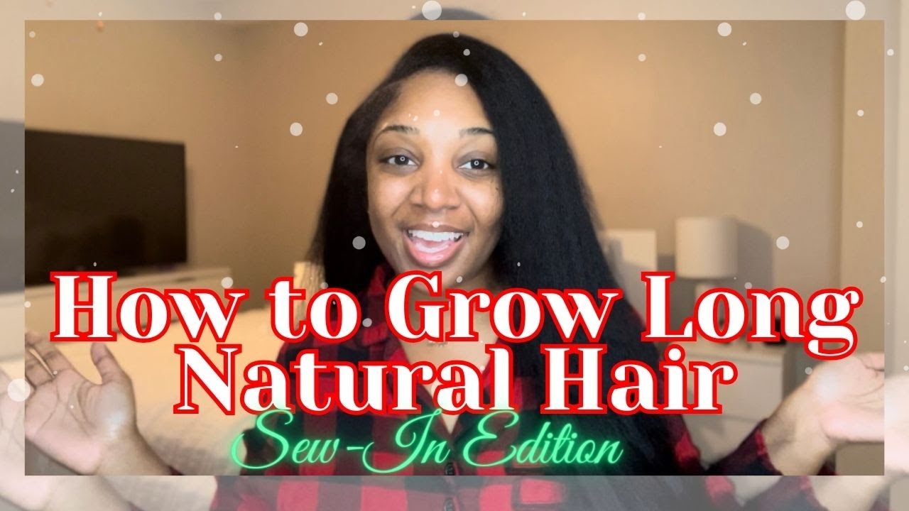 HOW TO GROW LONG NATURAL HAIR | NATURAL HAIR GROWTH | SEW IN EDITION