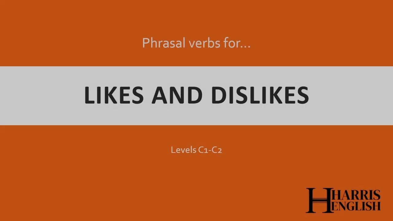 English Phrasal Verbs to talk about Likes and Dislikes.