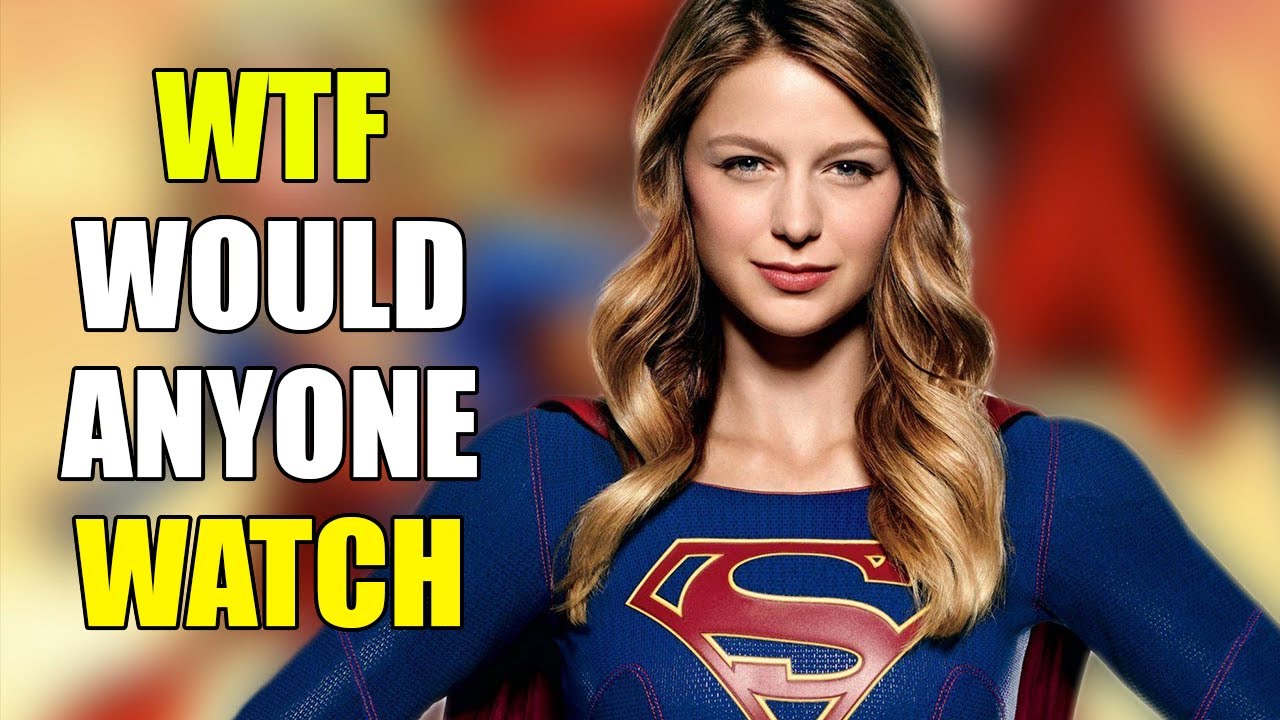 Why Would ANYONE Watch Supergirl? - The Weirdest Show On Television!