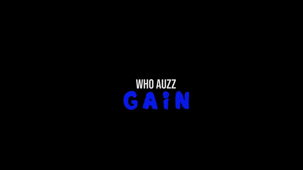WHO AUZZ - GAIN (OFFICIAL MUSIC VIDEO)