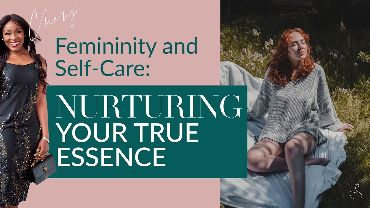 Femininity and Self-Care: Nurturing Your True Essence