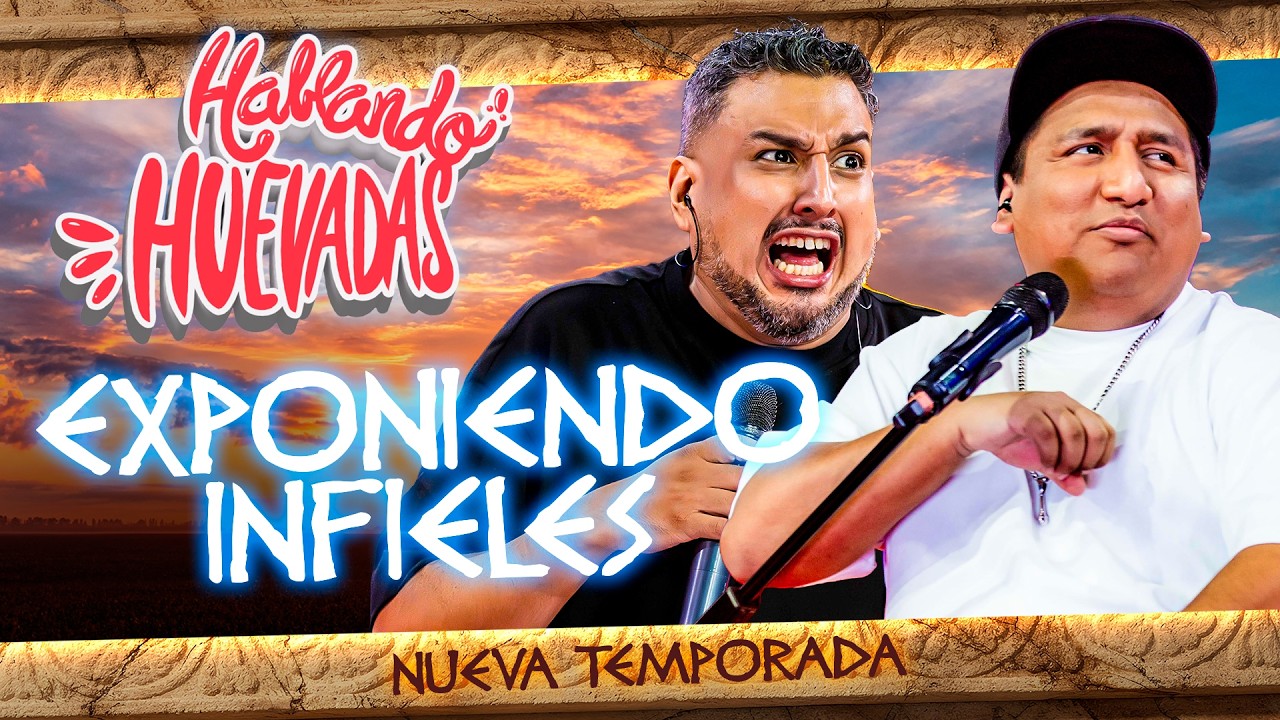 HABLANDO HUEVADAS - Duodécima Temporada [EXPONIENDO INFIELES]