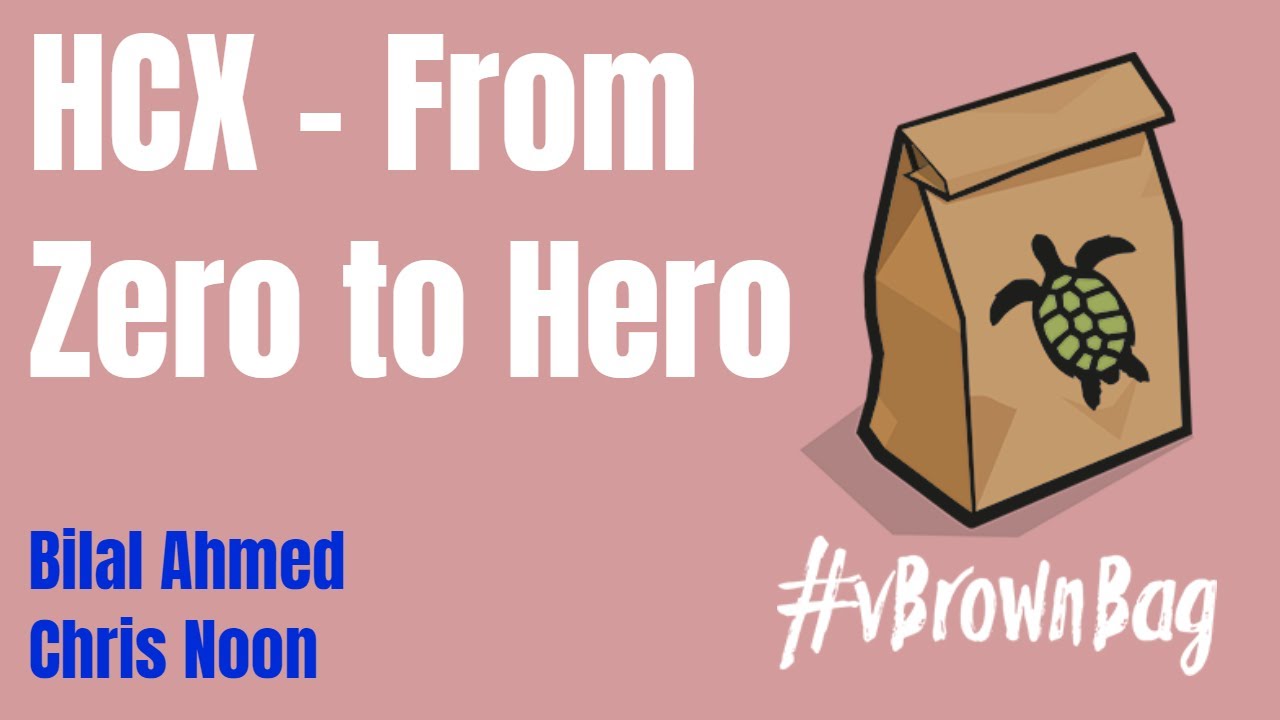 HCX from Zero to Hero - Bilal Ahmed and Chris Noon