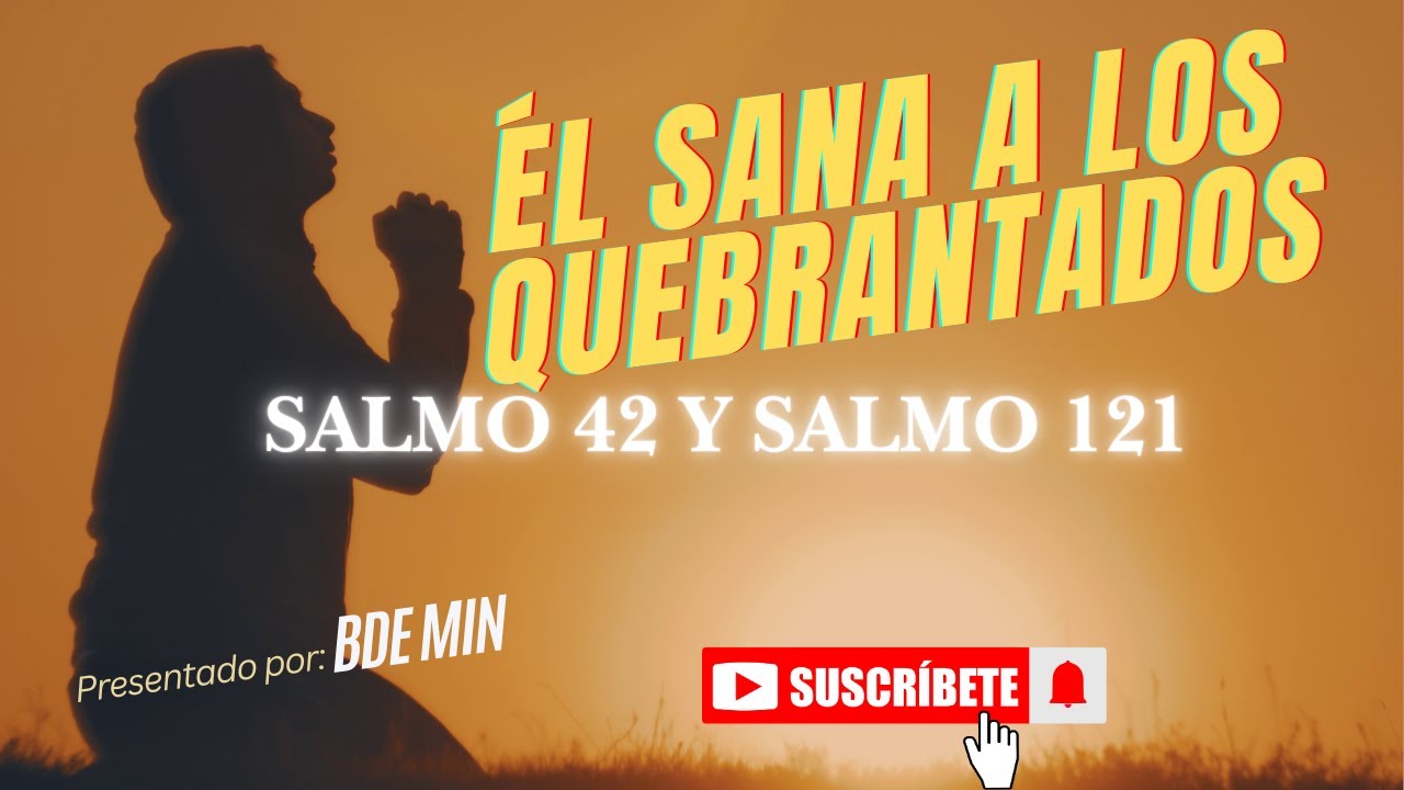 Él Sana a los Quebrantados | Salmo 42:1-2 y Salmo 121:1-2 | Alzaré Mis Ojos a los Montes | BDE MIN