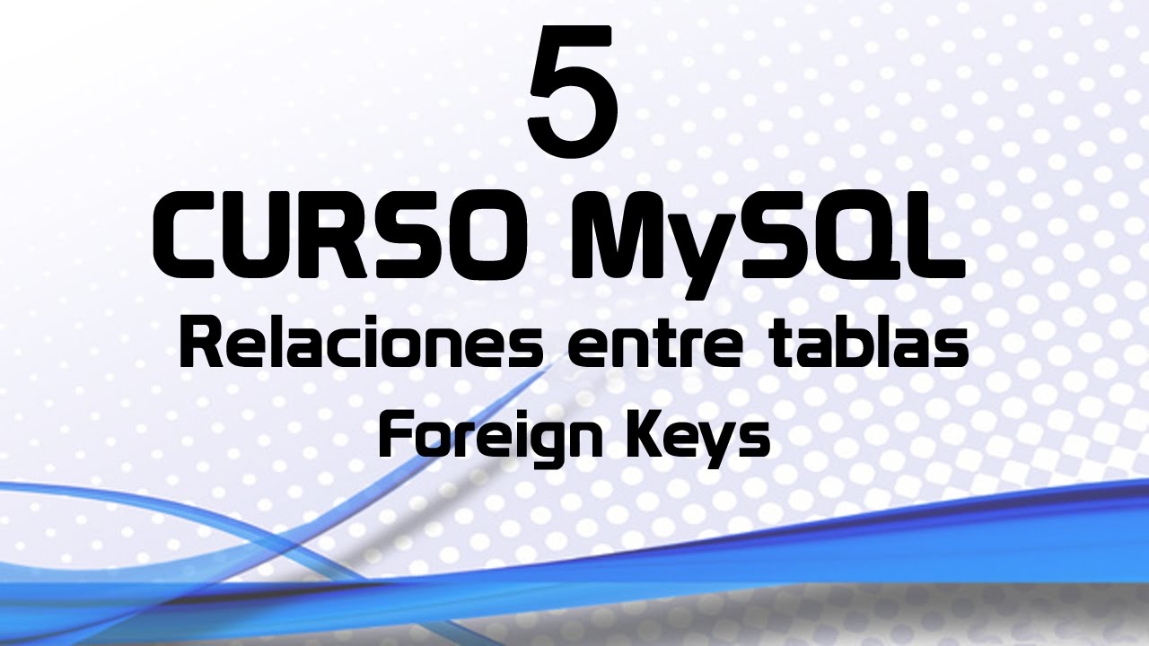 Curso MySQL 5: Relaciones entre Tablas