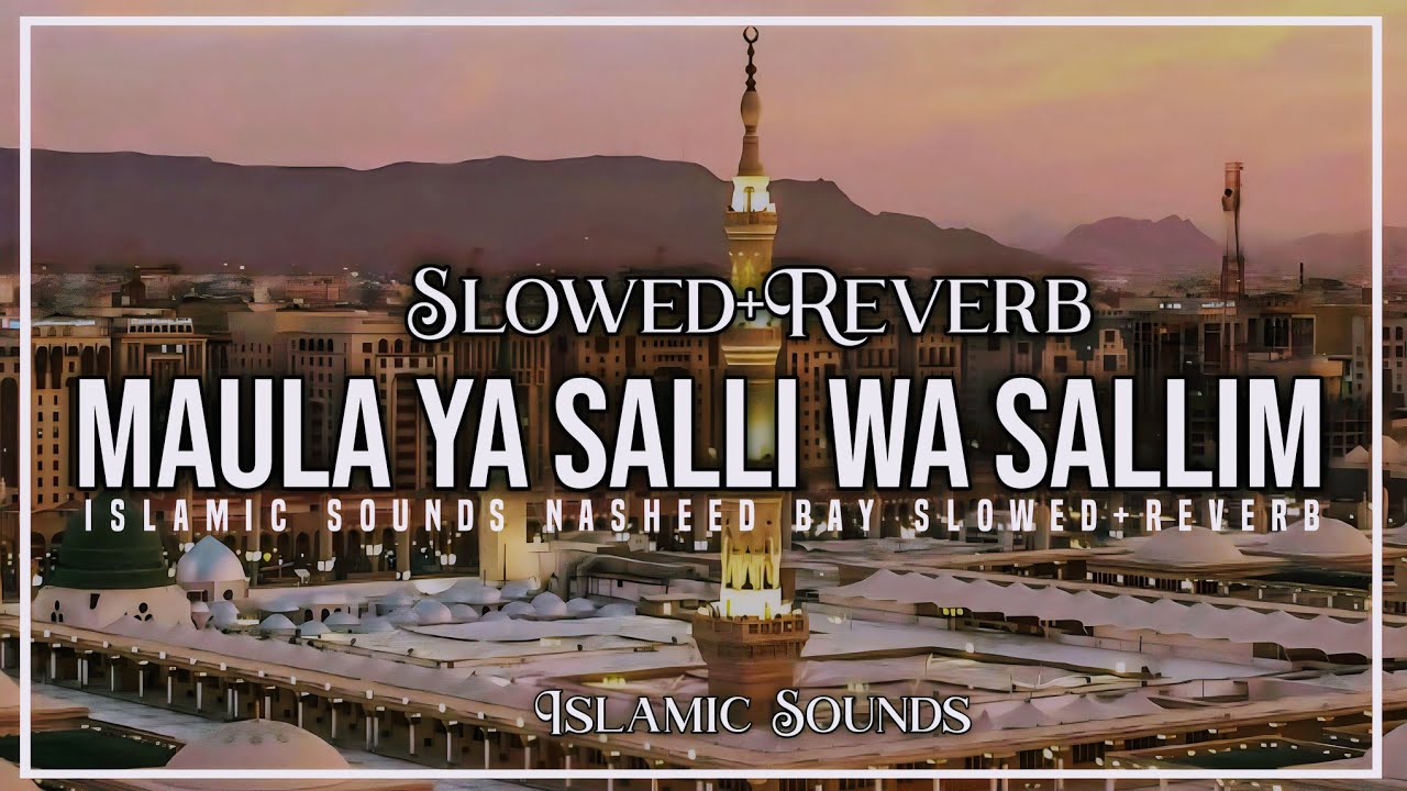 Maula Ya Salli Wa Sallim - Abu Ubayda (Slowed + Reverb) - Beautiful & Relaxing || Islamic Sounds