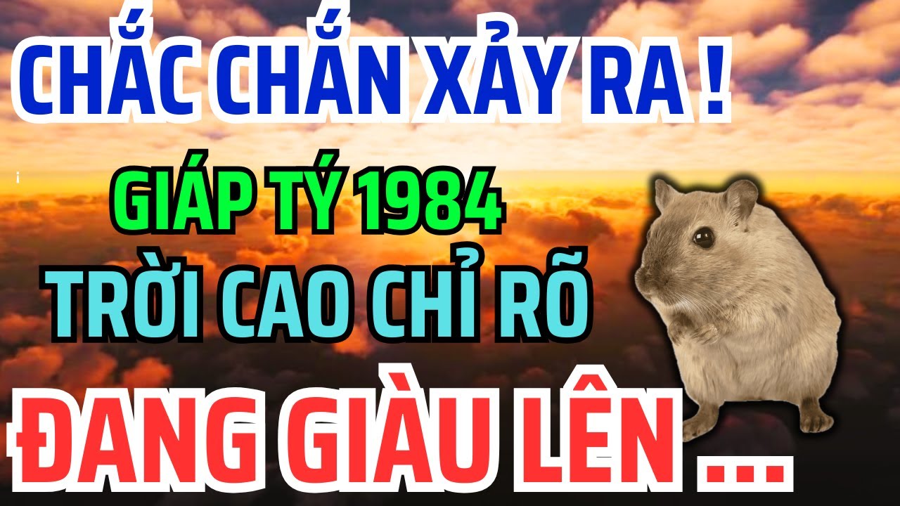 Giáp Tý 1984 Một Đời Truân Chuyên: Khổ Là Phúc Giấu Kín, An Nhàn GIÀU SƯỚNG Là Quả Ngọt Cuối Đời