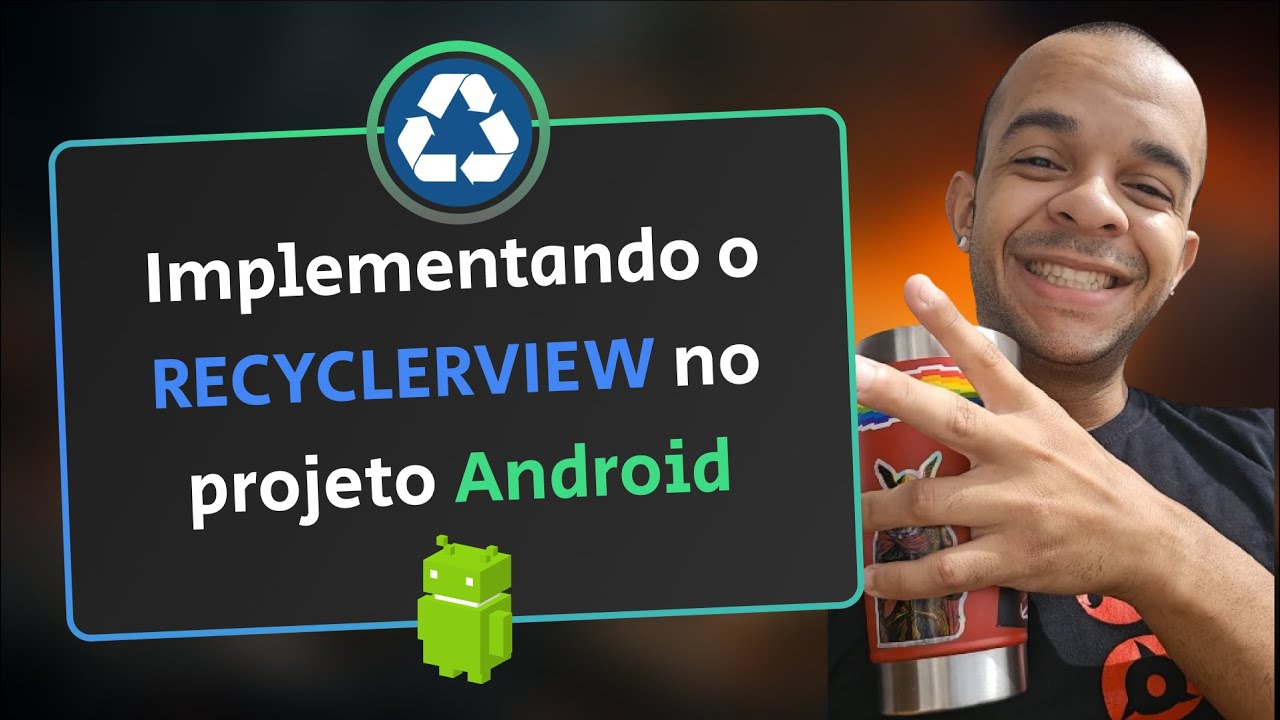 Implementando o RecyclerView em Apps Android | Sistema de Views