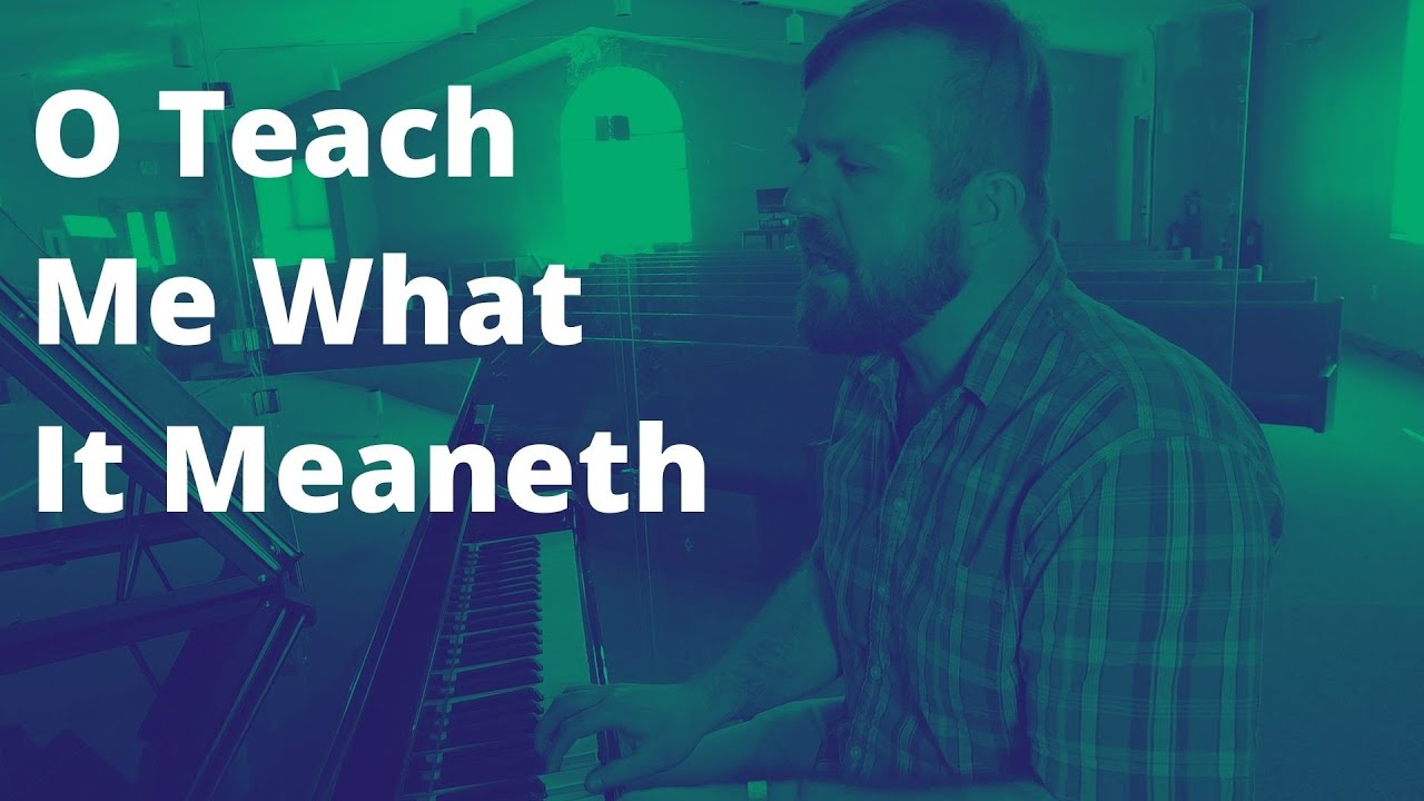 O Teach Me What It Meaneth (Piano and harmony version with lyrics)