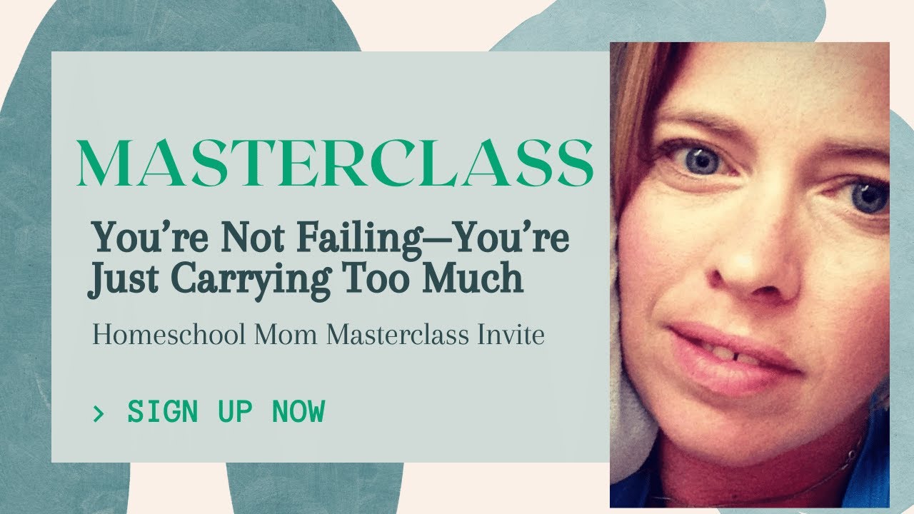You’re Not Failing—You’re Just Carrying Too Much, Homeschool Mom Masterclass Invite