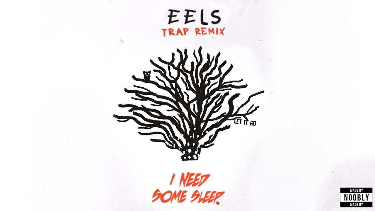 Eels - I Need Some Sleep (Trap Remix)