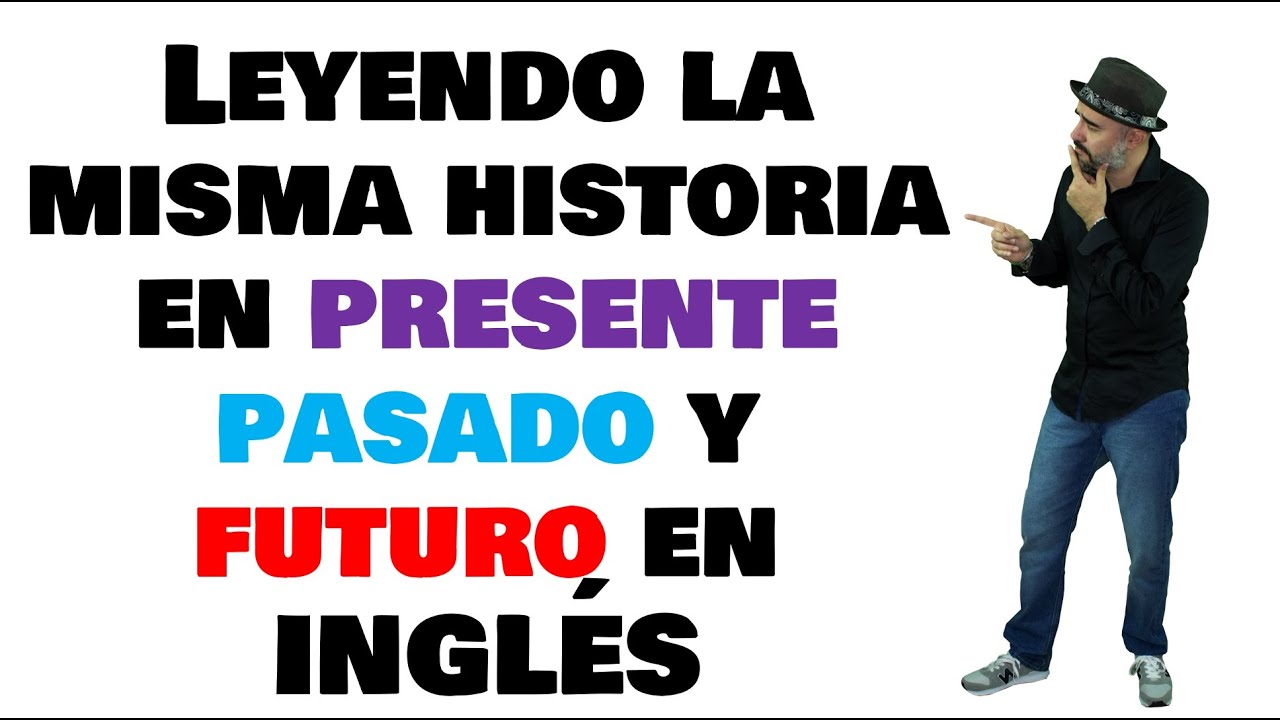 Leyendo la misma historia en pasado presente y futuro en INGLÉS