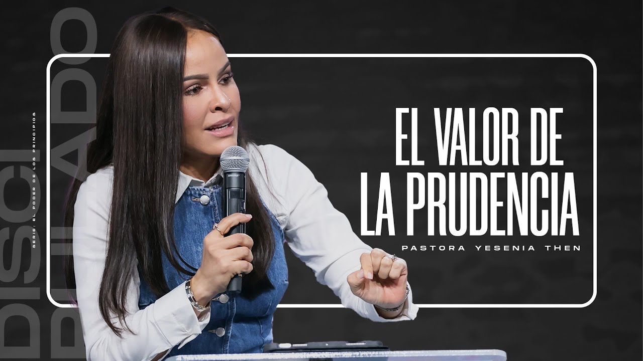 EL VALOR DE LA PRUDENCIA | Discipulado - Pastora Yesenia Then