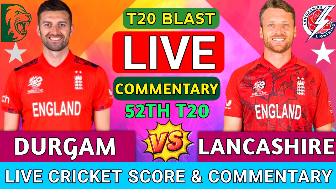 Durham vs Lancashire Live | DUR vs LANCS 53rd T20 Blast 2026 Match | Live Cricket Score & Commentary