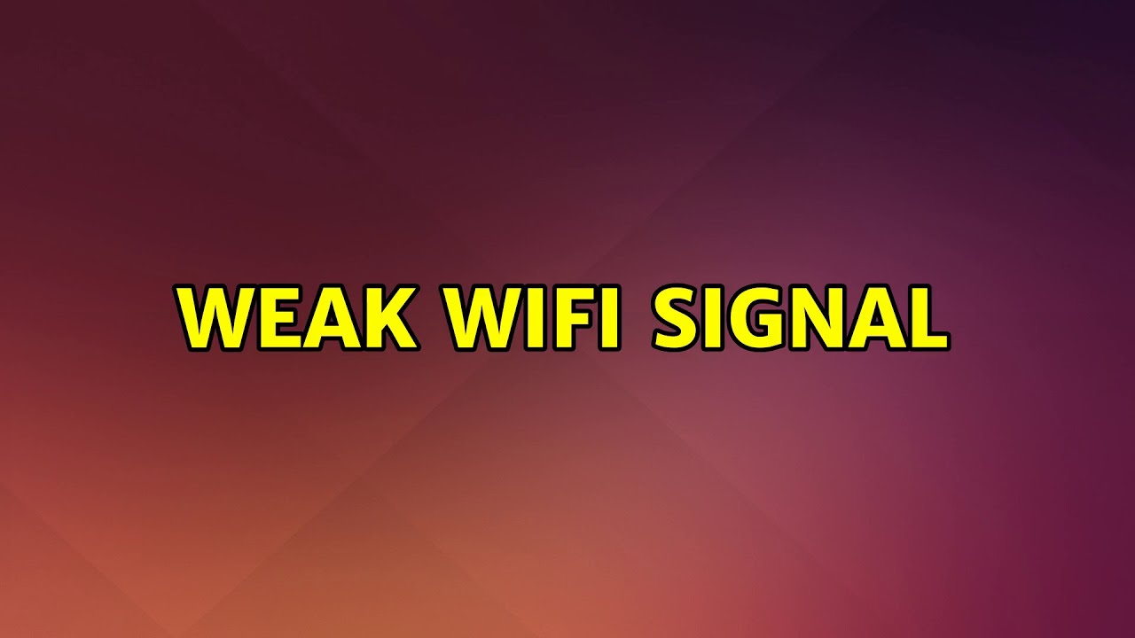 Weak WiFi signal