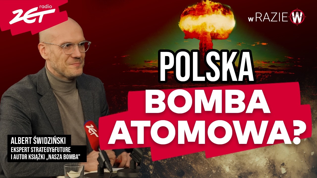 Polska z własną bombą atomową? Albert Świdziński o tym czy Polska powinna wejść do gry nuklearnej.
