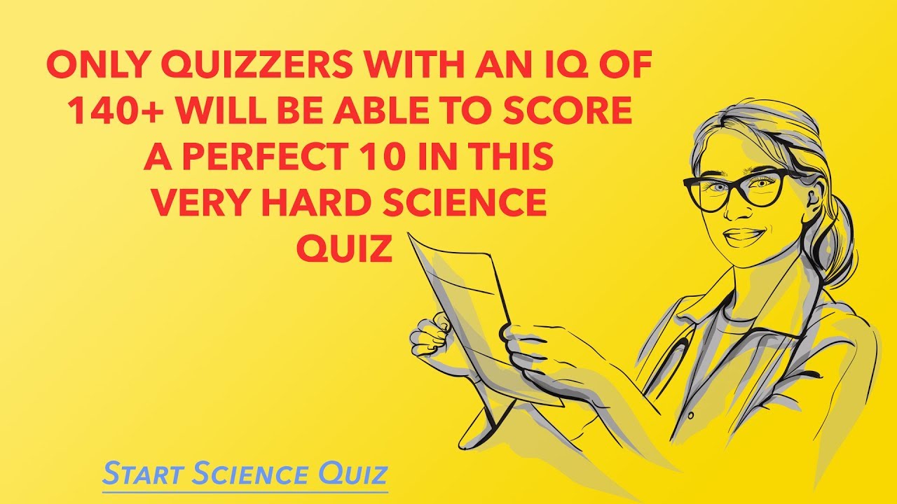 Hard Science Quiz - Only quizzers with an high IQ are able to score a perfect 10