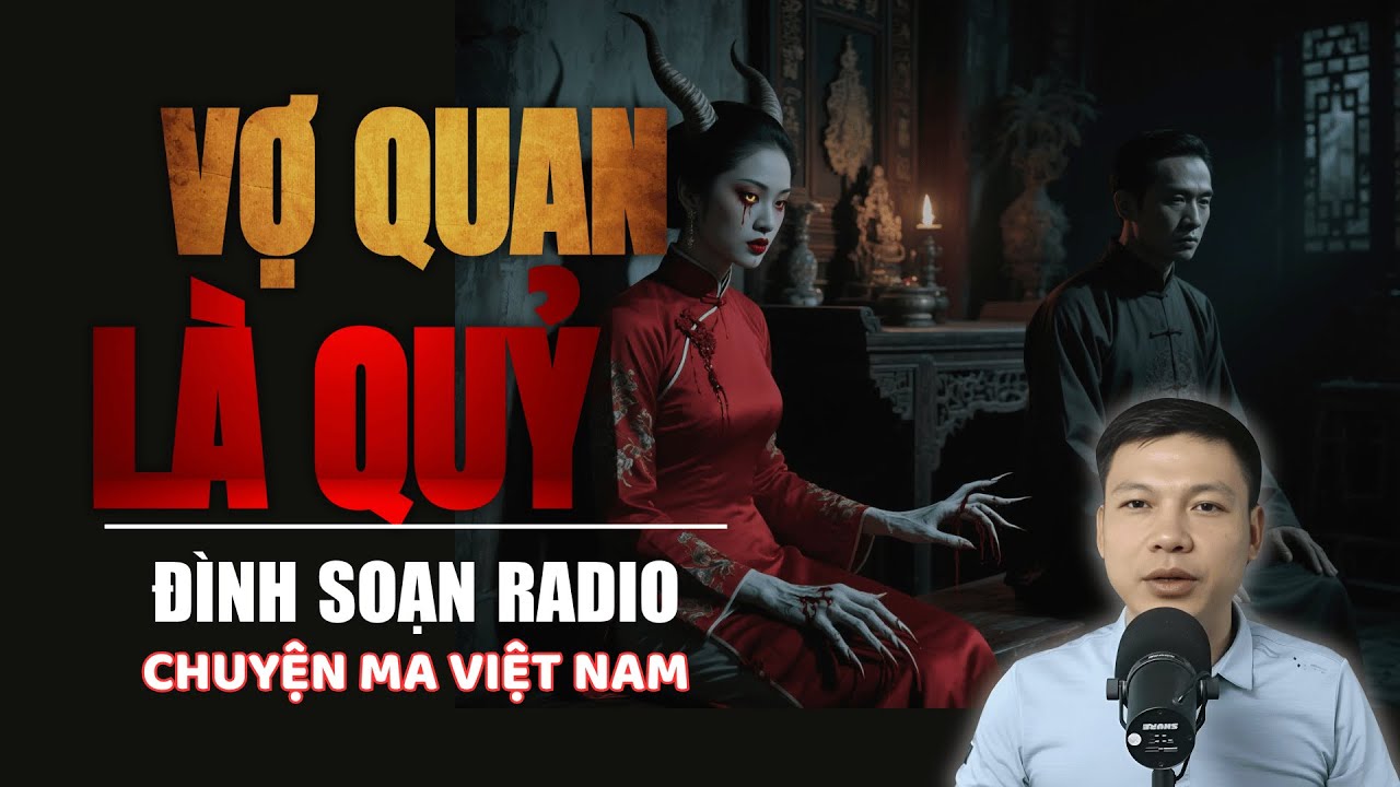 Truyện Ma: VỢ QUAN LÀ QUỶ | Chuyện ma Đình Soạn 2025