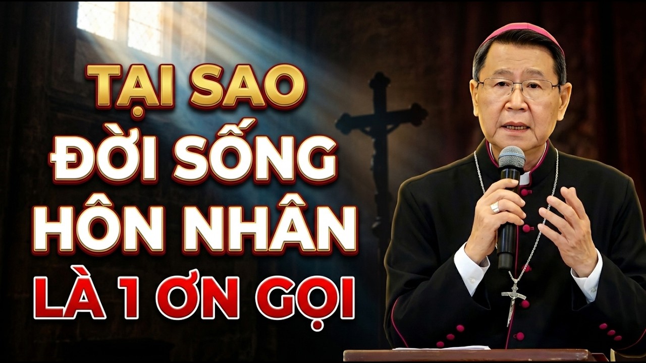 TẠI SAO ĐỜI SỐNG HÔN NHÂN CŨNG LÀ 1 ƠN GỌI . ĐỨC CHA KHẢM GIẢNG MỚI NHẤT