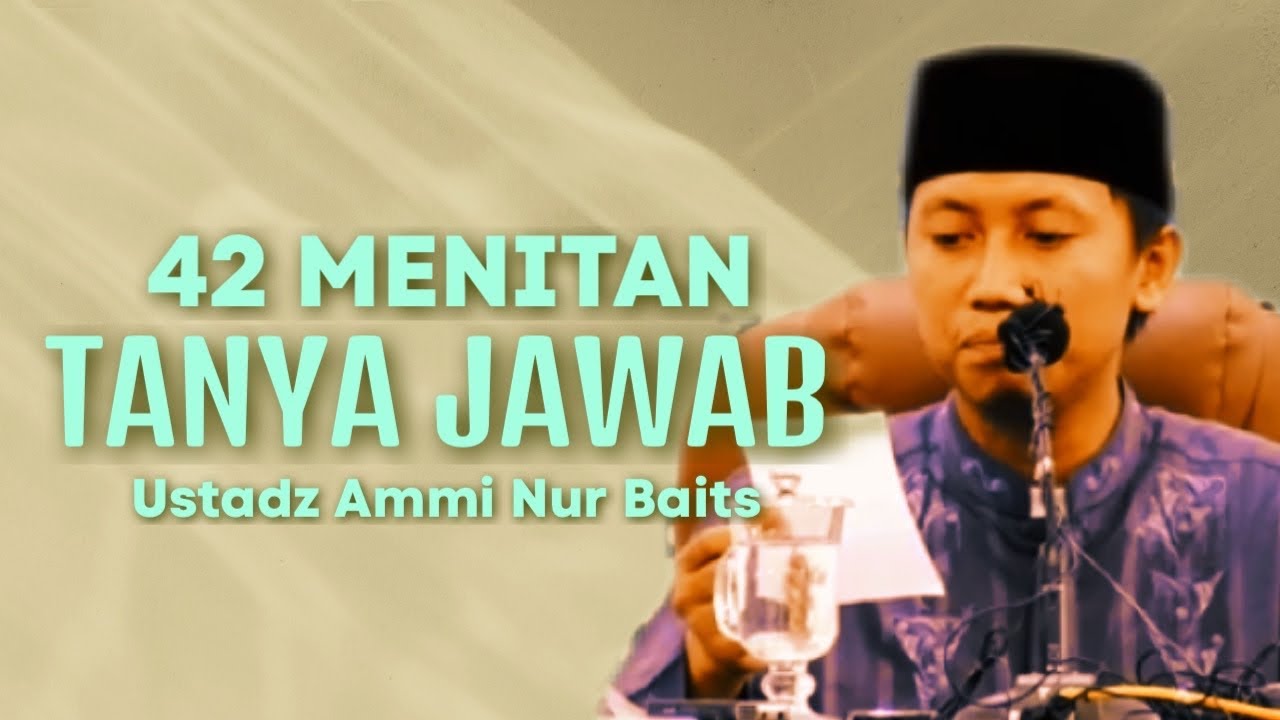 42 MENIT TANYA JAWAB - Ustadz Ammi Nur Baits