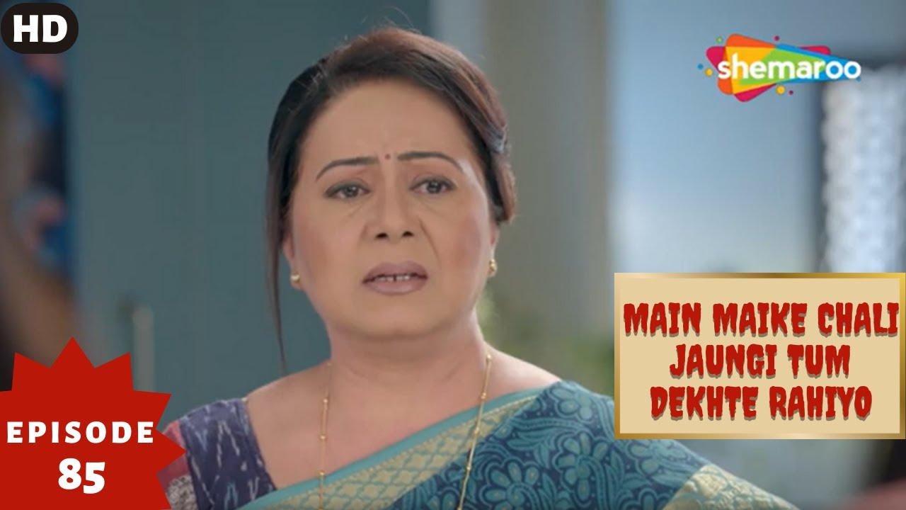 Main Maike Chali Jaungi Tum Dekhte Rahiyo- Episode 85 | Full Episode | Hindi Romance. Drama. Serial