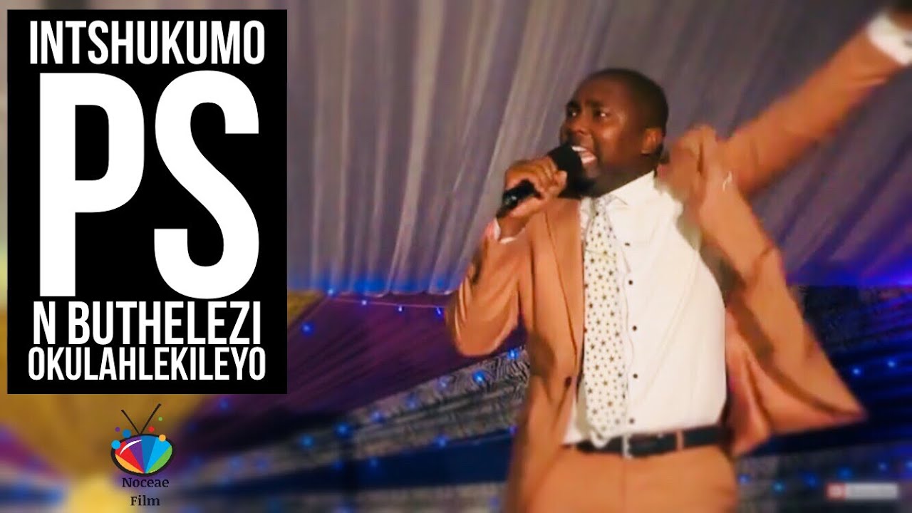 INTSHUKUMO ( Ps N Buthelezi) Okulahlekileyo