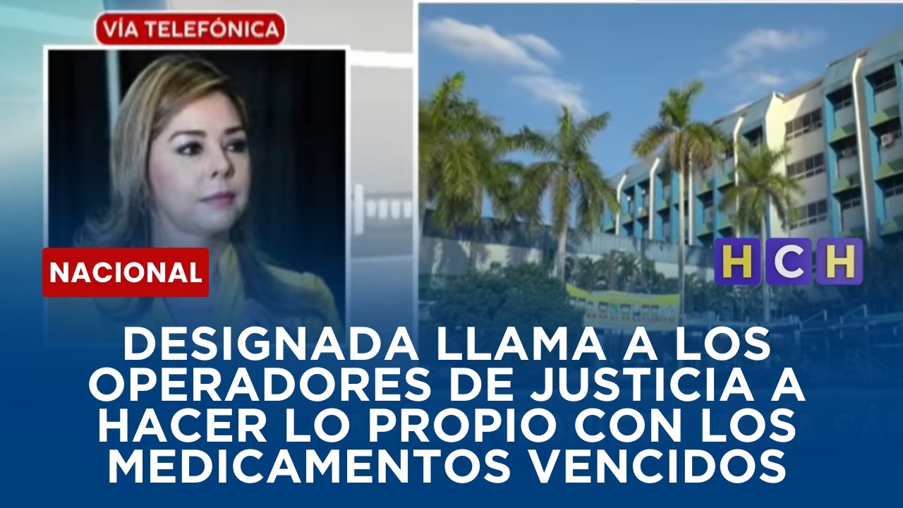 Designada llama a los operadores de justicia a hacer lo propio con los medicamentos vencidos
