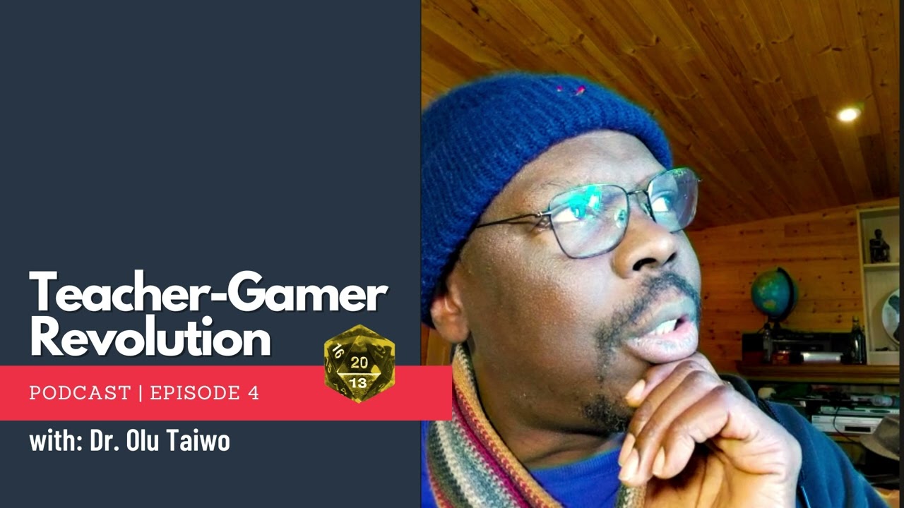 Teacher Gamer Podcast - Dr. Olu Taiwo - Failure in Play Creates Story - Episode 4