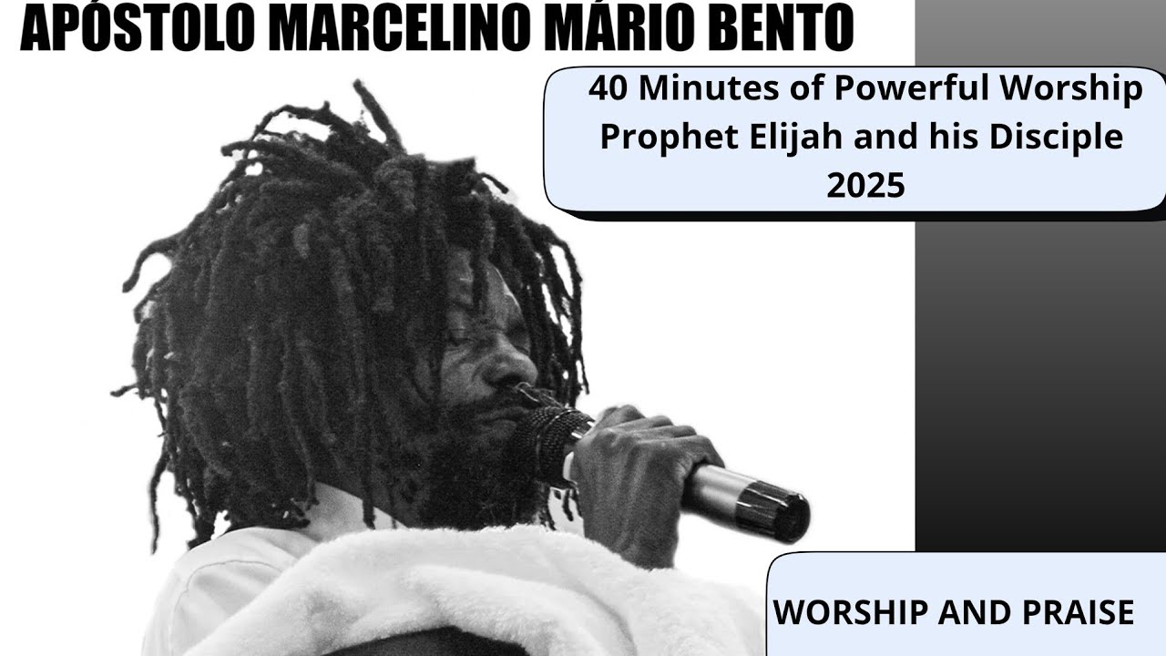  40 Minutes of Powerful Worship By Apostle Marcelino Mário Bento (2025)Worship and Praise