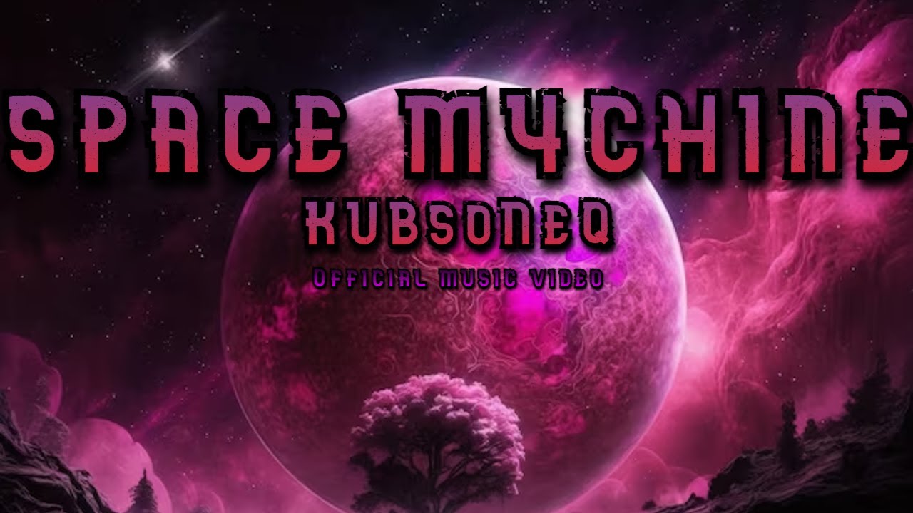 KUBsoNeQ - SPACE M4CHINE (Official music video)
