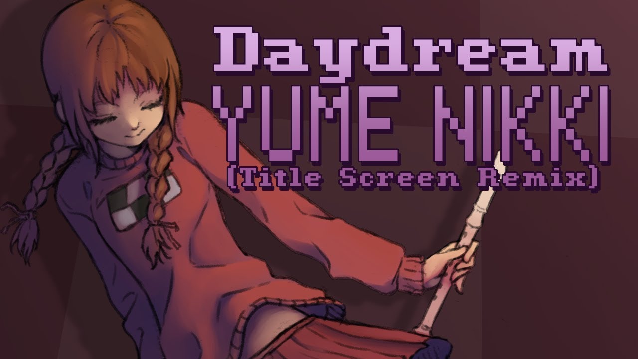 Daydream - Yume Nikki (Title Screen Remix)