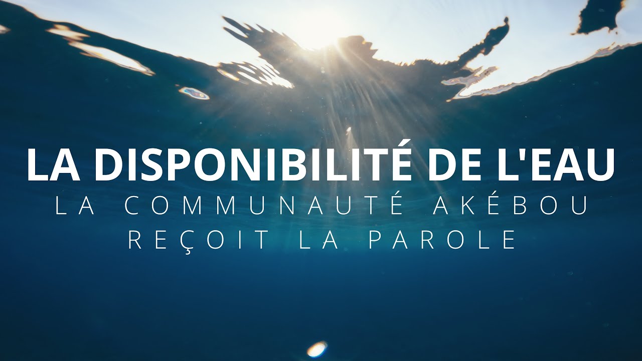 Ép. 4 La disponibilité́ de l’eau : La communauté akébou reçoit la Parole