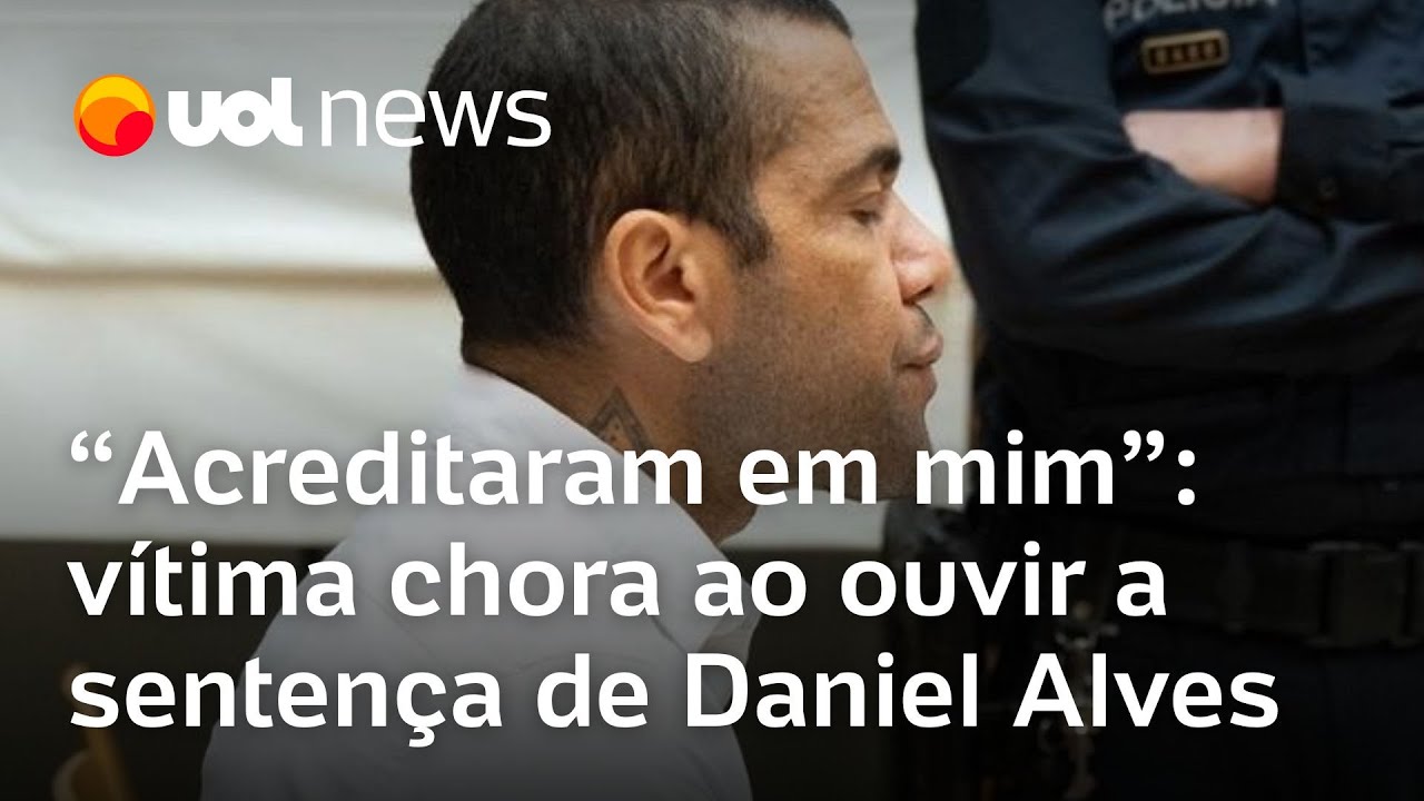Vítima de Daniel Alves chora ao ouvir sentença: 'Acreditaram em mim'