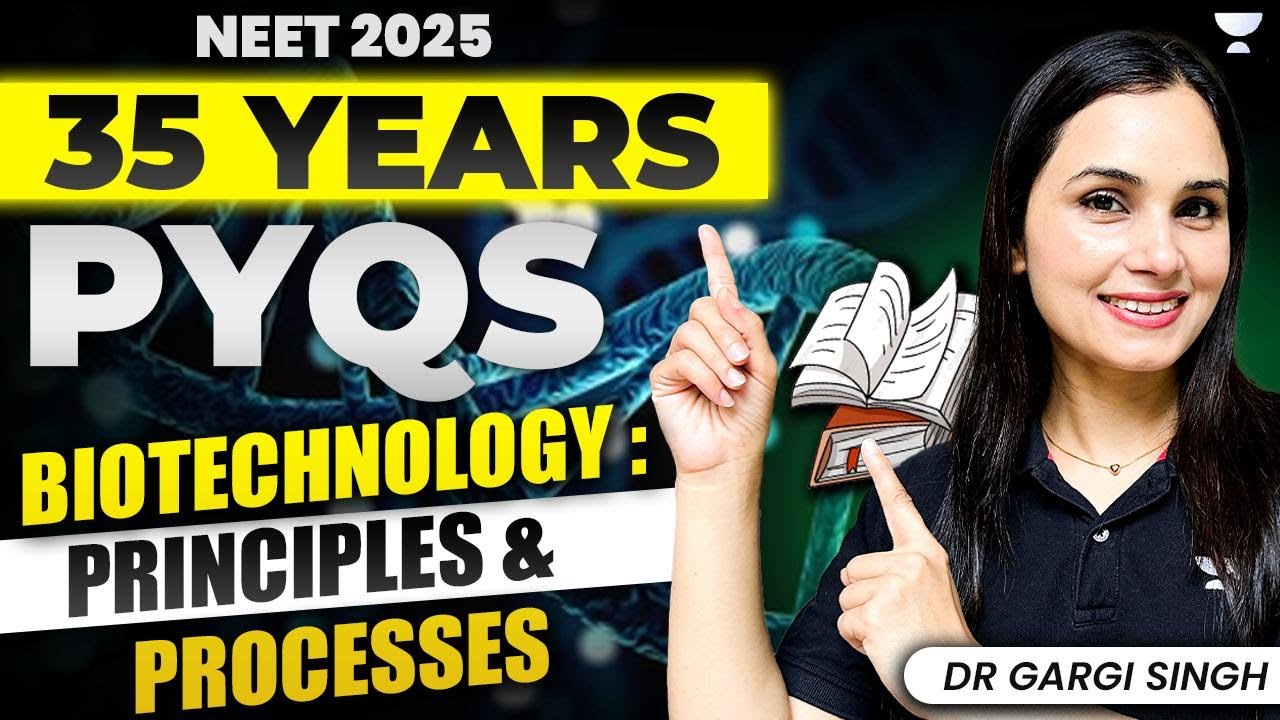 35 Years PYQs Biotechnology : Principles & Processes | NEET Biology 2025 | Dr Gargi