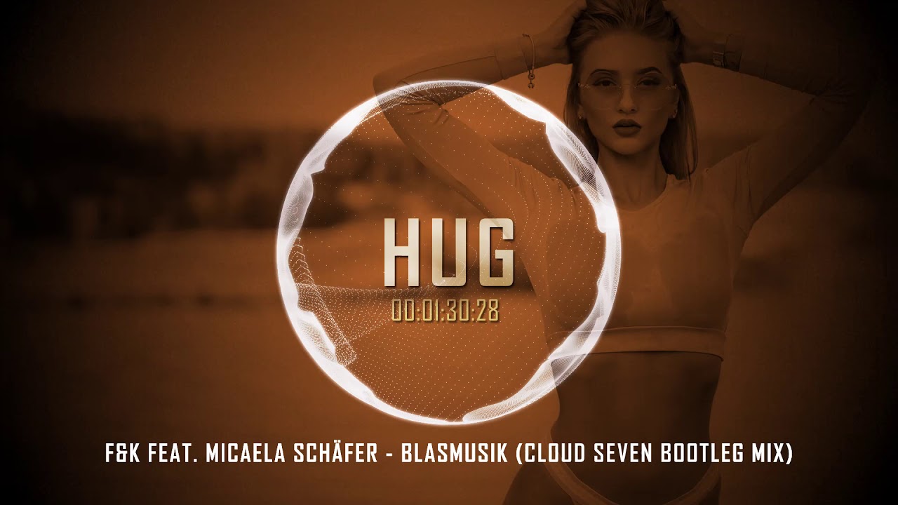 F&K feat. Micaela Sch&auml;fer - Blasmusik (Cloud Seven Bootleg Mix)