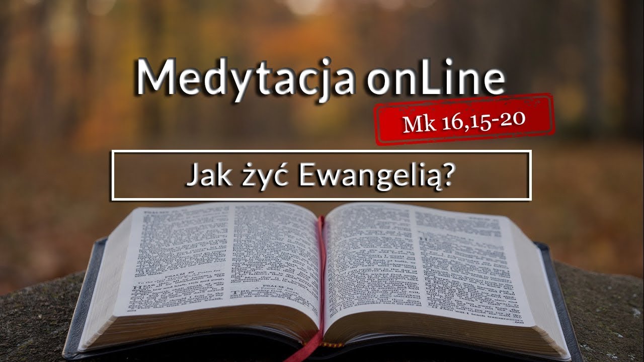 Medytacja Pisma Świętego - Jak żyć Ewangelią? [#Mk 16, 15-20] 13.05.2018