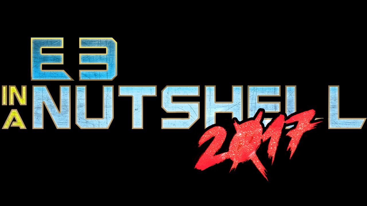 E3 2017 In A Nutshell