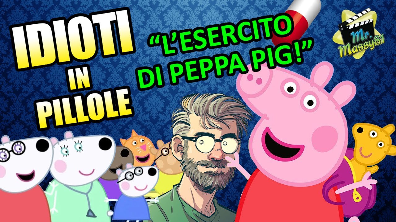 IDIOTI IN PILLOLE #5: L'Esercito di Peppa Pig