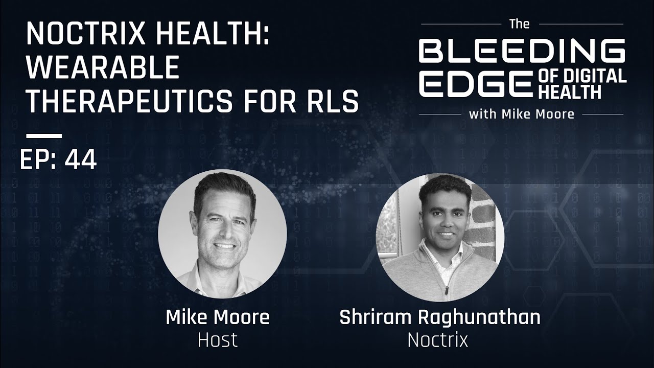 Noctrix Health: Wearable Therapeutics For RLS | The Bleeding Edge of Digital Health