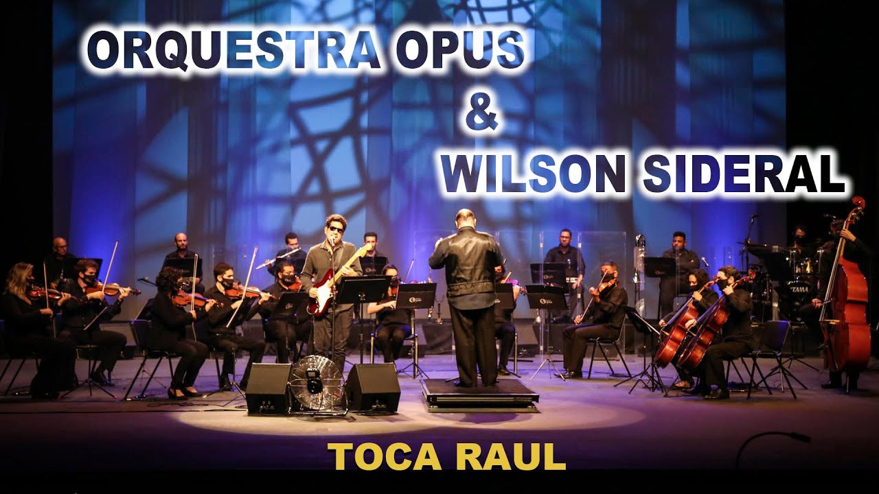 Toca Raul - Orquestra OPUS & Wilson Sideral