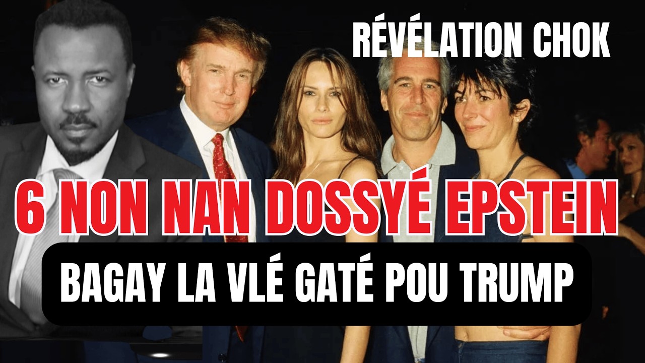 NOUVEL CHOK - 6 GWO NON PWAL DÉWVALÉ - TRUMP NAN MITAN ZAFE A-  JEFFREY EPSTEIN FILES  - ABNER GELIN