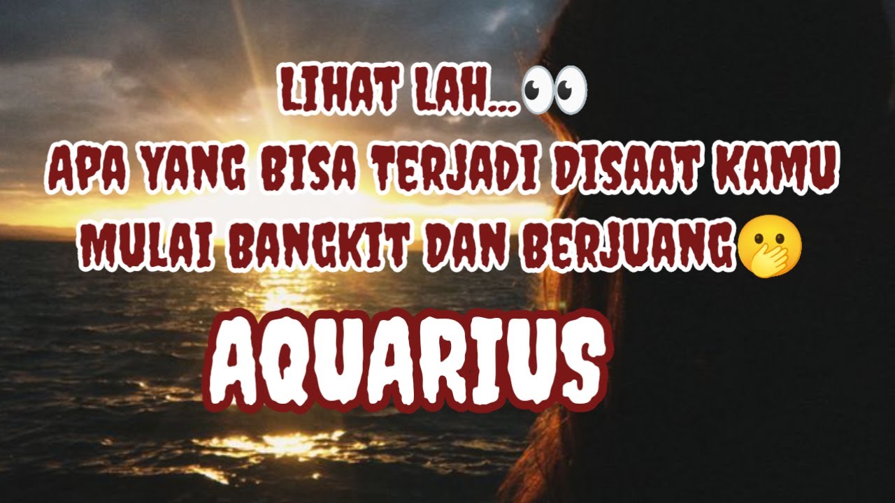 😲Aquarius😲Lihat Lah...👀 Apa Yang Bisa Terjadi Disaat Kamu Mulai Bangkit Dan Berjuang🫢