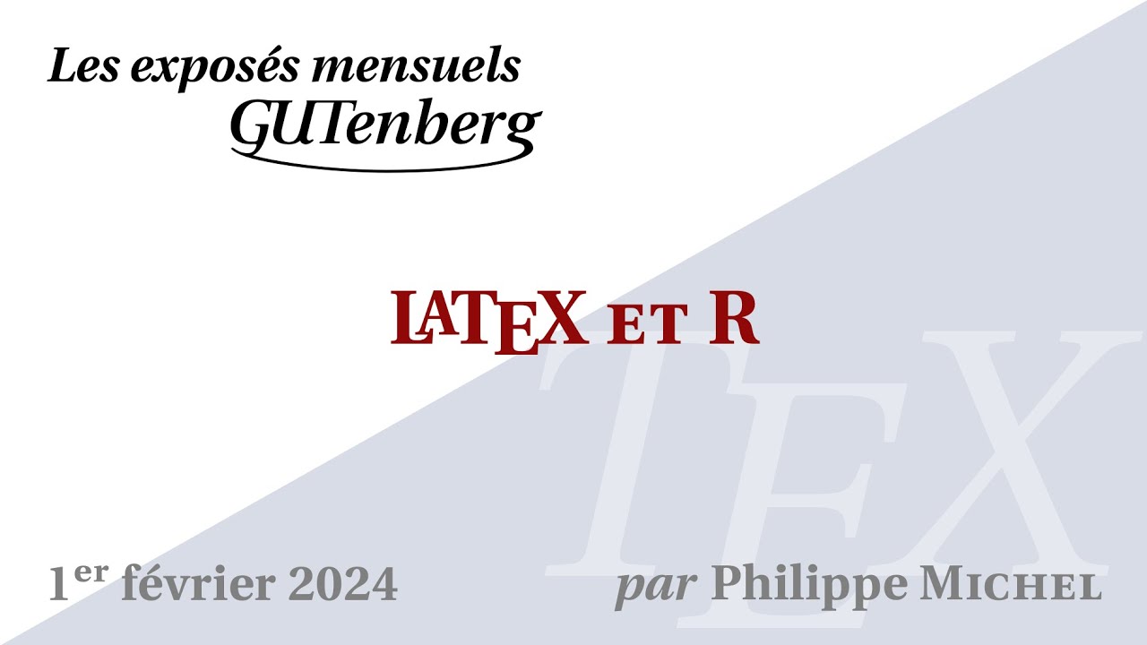 LaTeX et R —Philippe Michel — Exposé mensuel de GUTenberg #TeXLaTeX