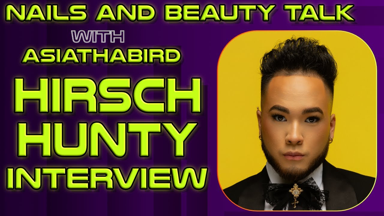 Nails and Beauty Talk with ASIATHABIRD | Nail Artist and Entrepreneur Hirsch Hunty Interview